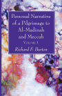 Personal Narrative of a Pilgrimage to Al-Madinah and Meccah, Volume 1