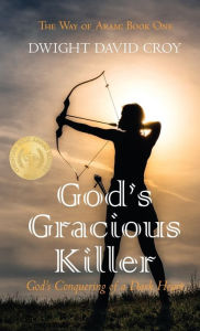 Title: God's Gracious Killer: God's Conquering of a Dark Heart, Author: Dwight David Croy