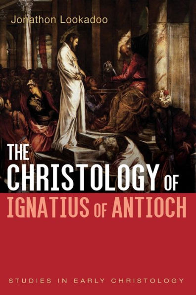 The Christology of Ignatius Antioch