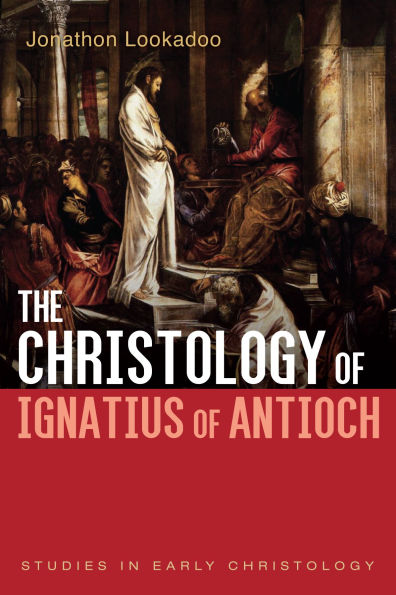 The Christology of Ignatius Antioch
