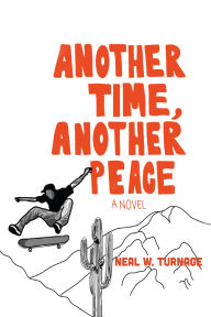 Title: Another Time, Another Peace: A Novel, Author: Neal W. Turnage