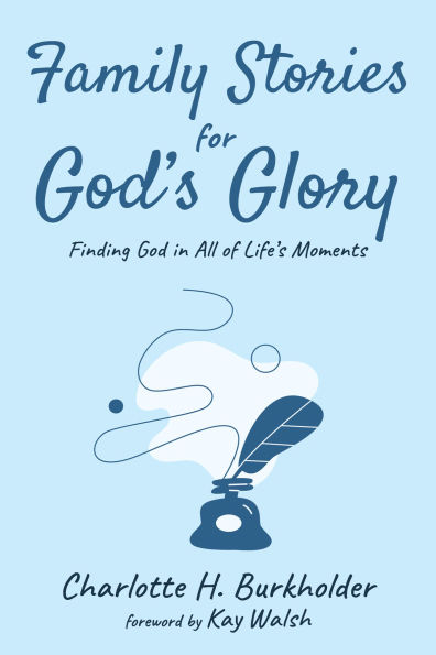 Family Stories for God's Glory: Finding God All of Life's Moments