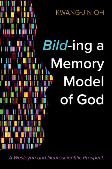 Bild-Ing A Memory Model of God: Wesleyan and Neuroscientific Prospect