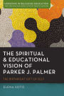 The Spiritual and Educational Vision of Parker J. Palmer: The Birthright Gift of Self