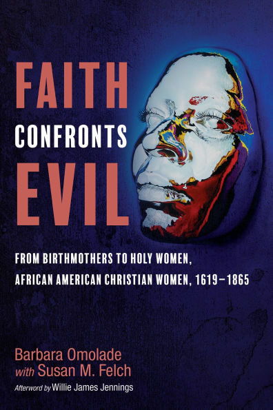 Faith Confronts Evil: From Birthmothers to Holy Women, African American Christian 1619-1865