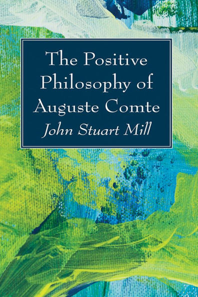 The Positive Philosophy of Auguste Comte