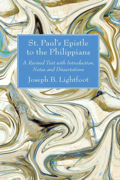 St. Paul's Epistle to the Philippians: A Revised Text with Introduction, Notes and Dissertations