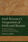 Emil Brunner's Integration of Faith and Reason: Modern Perspectives on Religious-Philosophical Methods and Natural Theology