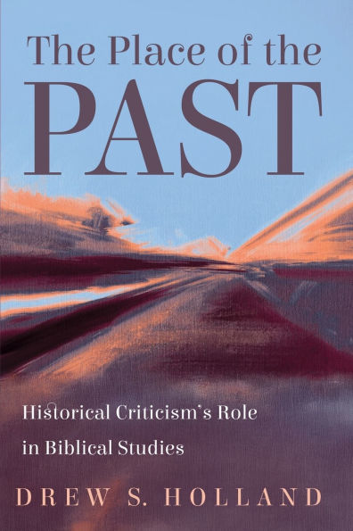 the Place of Past: Historical Criticism's Role Biblical Studies