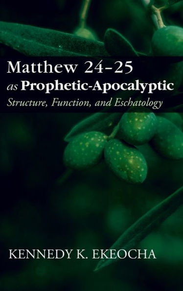 Matthew 24-25 as Prophetic-Apocalyptic: Structure, Function, and Eschatology