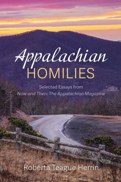 Appalachian Homilies: Selected Essays from Now and Then: The Magazine