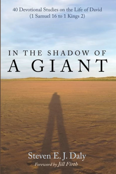 the Shadow of a Giant: 40 Devotional Studies on Life David (1 Samuel 16 to 1 Kings 2)