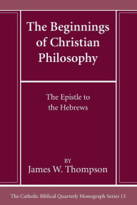 Title: The Beginnings of Christian Philosophy, Author: James W Thompson