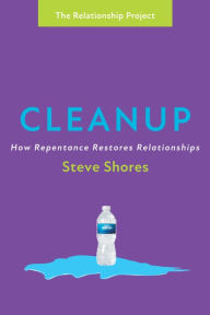Title: Cleanup: How Repentance Restores Relationships, Author: Steve Shores