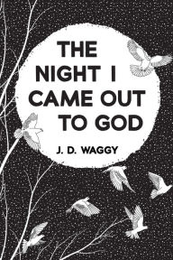 Title: The Night I Came Out to God, Author: J. D. Waggy