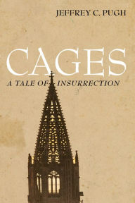 Title: Cages: A Tale of Insurrection, Author: Jeffrey C. Pugh