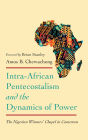 Intra-African Pentecostalism and the Dynamics of Power: The Nigerian Winners' Chapel in Cameroon