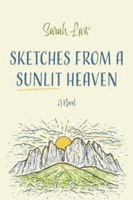 Title: Sketches from a Sunlit Heaven: A Novel, Author: Sarah Law