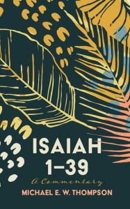 Title: Isaiah 1-39: A Commentary, Author: Michael E. W. Thompson