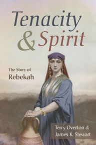 Title: Tenacity and Spirit: The Story of Rebekah, Author: Terry Overton