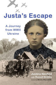 Title: Justa's Escape: A Journey from WWII Ukraine, Author: Justina Neufeld