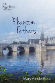 Title: Phantom Fathers: The Maggie Barnes Trilogy, Author: Mary VanderGoot