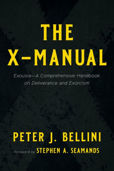 The X-Manual: Exousia-A Comprehensive Handbook on Deliverance and Exorcism