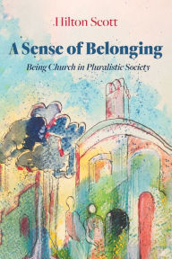 Title: A Sense of Belonging: Being Church in Pluralistic Society, Author: Hilton Scott