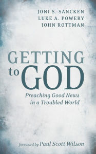 Title: Getting to God: Preaching Good News in a Troubled World, Author: Joni S. Sancken