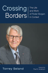 Title: Crossing Borders: The Life and Work of Peder Borgen in Context, Author: Torrey Seland
