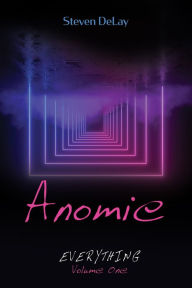 Title: Anomie: Everything, Volume One, Author: Steven DeLay