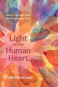 Title: Light on the Human Heart: Where Christian Faith and Psychology Meet, Author: Colin Patterson