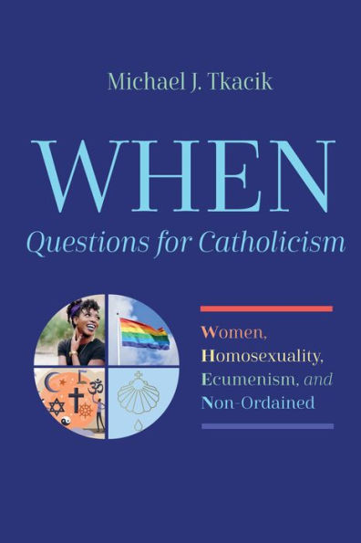 WHEN-Questions for Catholicism: Women, Homosexuality, Ecumenism, and Non-Ordained