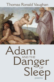 Title: Adam and the Danger of Sleep: Poems, Author: Thomas Ronald Vaughan