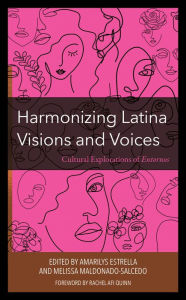 Title: Harmonizing Latina Visions and Voices: Cultural Explorations of Entornos, Author: Amarilys Estrella