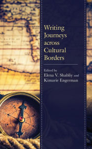 Title: Writing Journeys across Cultural Borders, Author: Elena V. Shabliy Boston University