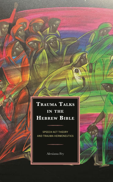 Trauma Talks the Hebrew Bible: Speech Act Theory and Hermeneutics