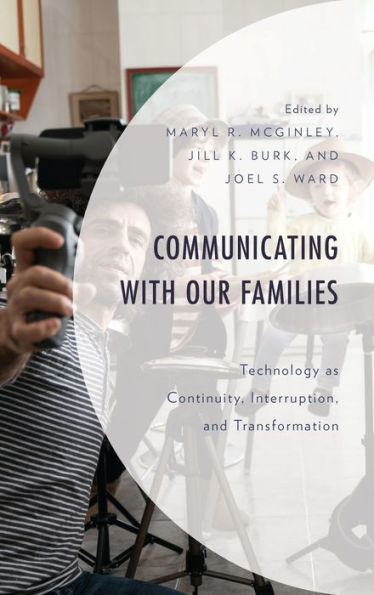 Communicating with Our Families: Technology as Continuity, Interruption, and Transformation