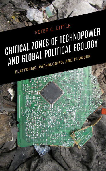 Critical Zones of Technopower and Global Political Ecology: Platforms, Pathologies, Plunder