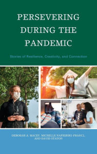 Title: Persevering during the Pandemic: Stories of Resilience, Creativity, and Connection, Author: Deborah A. Macey