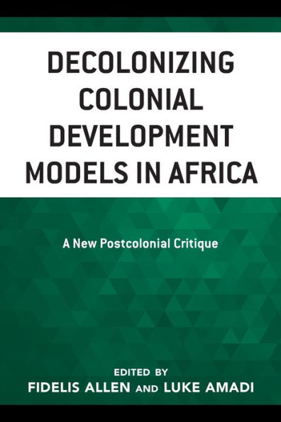 Decolonizing Colonial Development Models in Africa: A New Postcolonial Critique