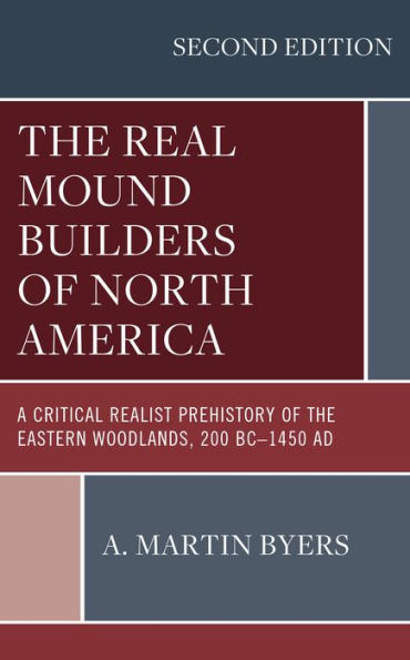 the Real Mound Builders of North America: A Critical Realist Prehistory Eastern Woodlands, 200 BC-1450 AD