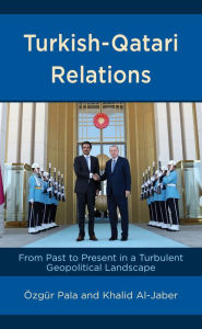 Title: Turkish-Qatari Relations: From Past to Present in a Turbulent Geopolitical Landscape, Author: Özgür Pala