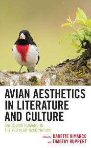 Title: Avian Aesthetics in Literature and Culture: Birds and Humans in the Popular Imagination, Author: Debarati Bandyopadhyay