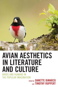 Title: Avian Aesthetics in Literature and Culture: Birds and Humans in the Popular Imagination, Author: Debarati Bandyopadhyay