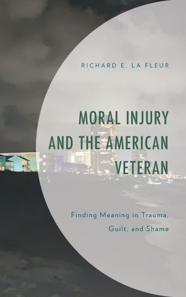 Moral Injury and the American Veteran: Finding Meaning Trauma, Guilt, Shame