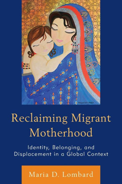 Reclaiming Migrant Motherhood: Identity, Belonging, and Displacement a Global Context