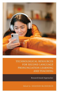 Title: Technological Resources for Second Language Pronunciation Learning and Teaching: Research-based Approaches, Author: Shannon McCrocklin