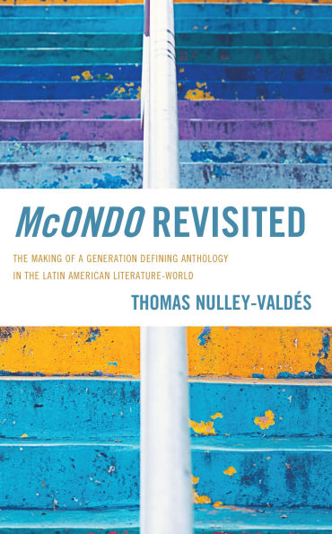 McOndo Revisited: the Making of a Generation Defining Anthology Latin American Literature-World