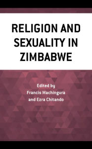 Title: Religion and Sexuality in Zimbabwe, Author: Ezra Chitando University of Zimbabwe and World Council of Churches